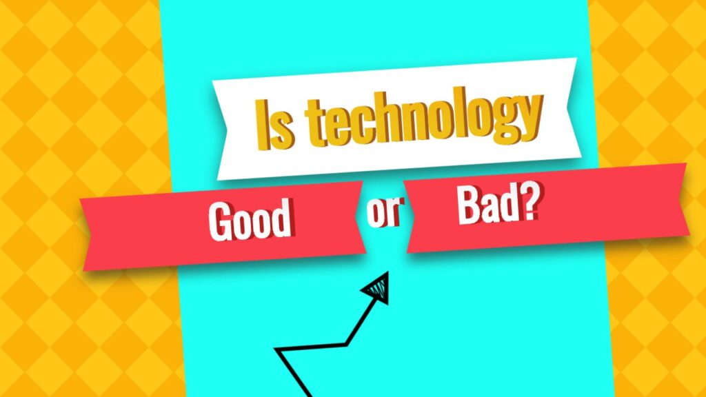 is technology good or bad
