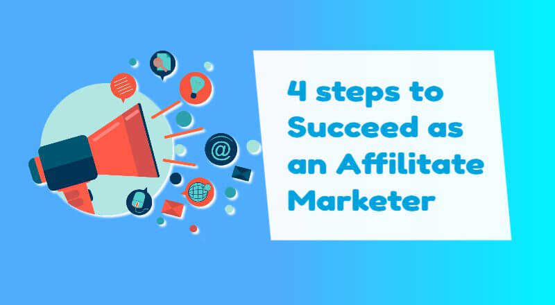 4 steps to succeed as an affiliate marketer